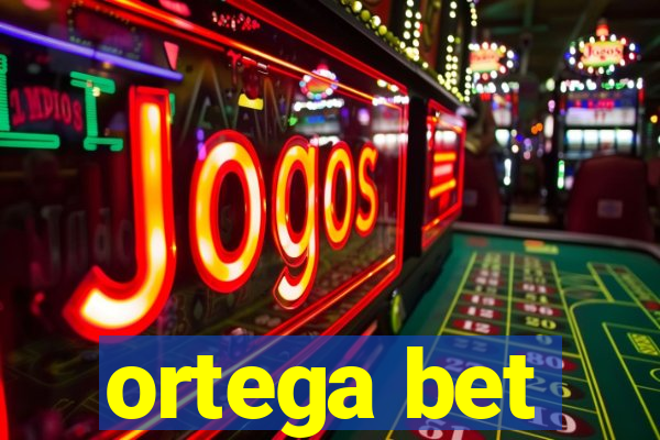 ortega bet